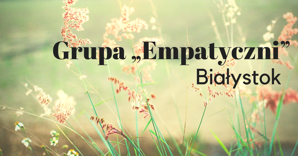 Empatyczni – grupa, w ramach której ćwiczymy komunikację empatyczną
