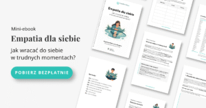 Empatia dla siebie. Jak wracać do siebie w trudnych momentach?