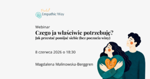 Webinar Czego ja właściwie potrzebuję? Jak przestać pomijać siebie (bez poczucia winy)